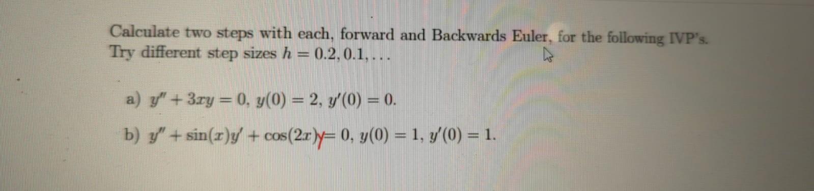 Calculate Two Steps With Each Forward And Backwards Euler For The Following Ivp S Try Different Step Sizes H 0 2 0 1