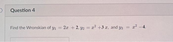 O Question 4 Find The Wronskian Of Y 2x 2 Y2 X 3 X And Y3 X 4 1