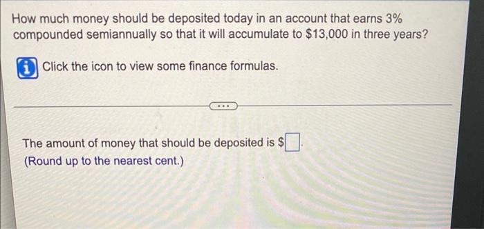 How Much Money Should Be Deposited Today In An Account That Earns 3 Compounded Semiannually So That It Will Accumulate 1