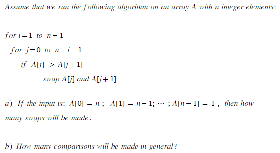 Assume That We Run The Following Algorithm On An Array A With N Integer Elements For I 1 To N 1 For J 0 To N I 1 If A J 1