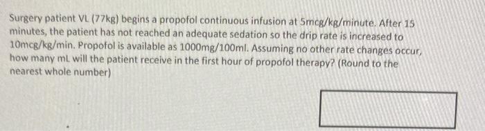 Surgery Patient Vl 77kg Begins A Propofol Continuous Infusion At 5mcg Kg Minute After 15 Minutes The Patient Has Not 1