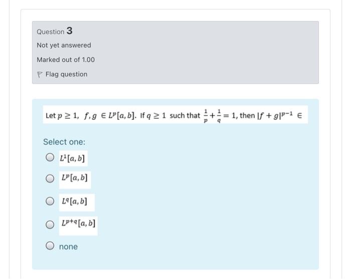 Question 3 Not Yet Answered Marked Out Of 1 00 P Flag Question Let P 2 1 F 9 Lo A B If Q 2 1 Such That 1 Then 1