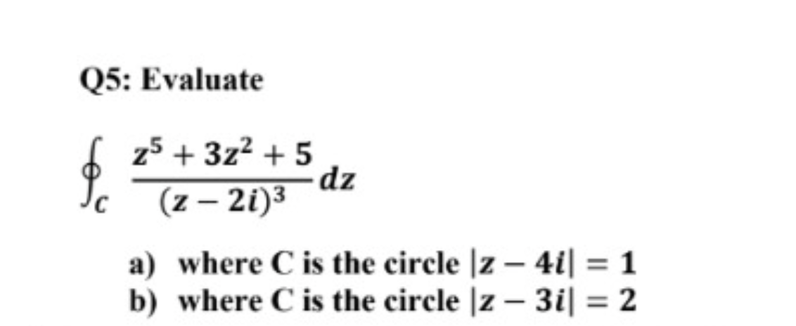 Q5 Evaluate Z5 3z 5 Z 2i Dz A Where C Is The Circle Z 4i 1 Where C Is The Circle Z 3i 2 B 1