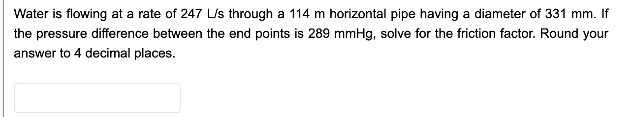 Water Is Flowing At A Rate Of 247 L S Through A 114 M Horizontal Pipe Having A Diameter Of 331 Mm If The Pressure Diffe 1