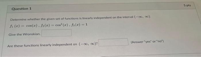 Question 1 Determine Whether The Given Set Of Functions Is Linearly Independent On The Interval 0 0 Fi X Cos 1