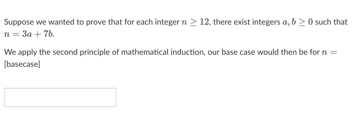 Suppose We Wanted To Prove That For Each Integer N 12 There Exist Integers A B 0 Such That N 3a 7b We Apply T 1