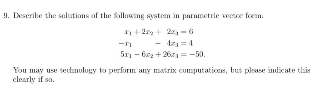 9 Describe The Solutions Of The Following System In Parametric Vector Form X1 2x2 2x3 6 X1 4x3 4 5x16x2 26x 1