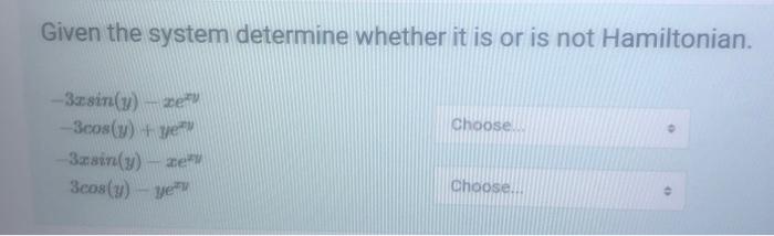Given The System Determine Whether It Is Or Is Not Hamiltonian 3zsin Y Ze 3cos Y Ye 3zsin Y Ze 3cos Y Ye Ch 1