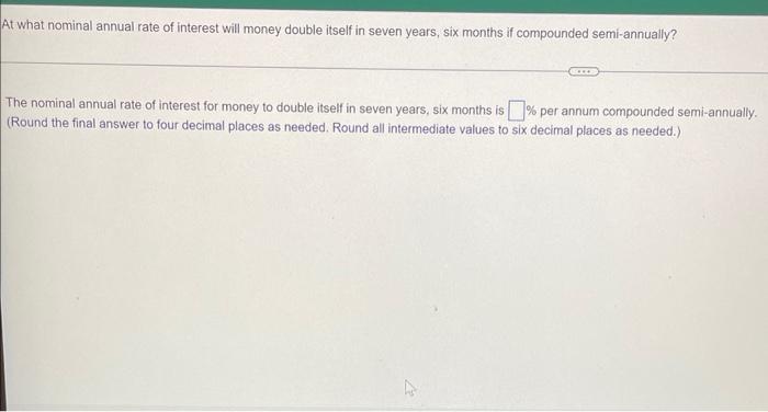 At What Nominal Annual Rate Of Interest Will Money Double Itself In Seven Years Six Months If Compounded Semi Annually 1