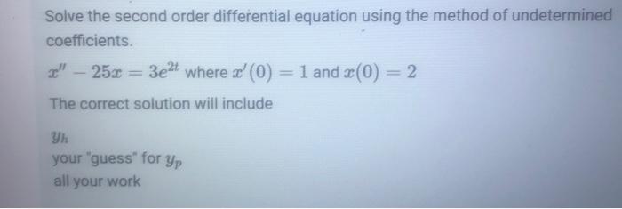 Solve The Second Order Differential Equation Using The Method Of Undetermined Coefficients I 25x 25x 3e T Where 1