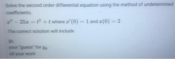 Solve The Second Order Differential Equation Using The Method Of Undetermined Coefficients 2 25x T T Where X 0 1