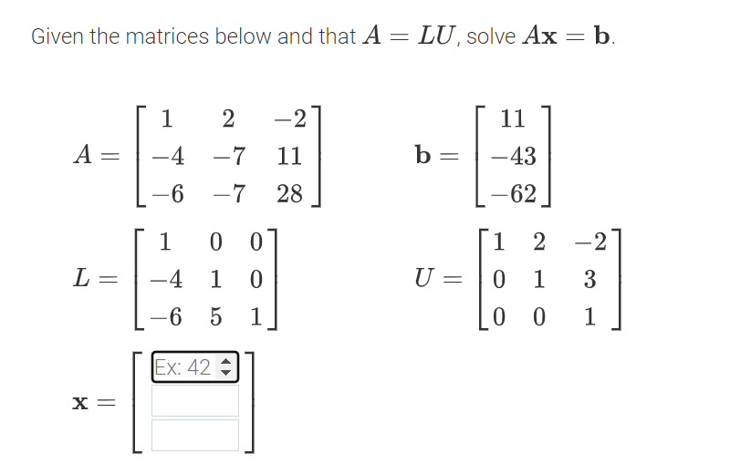 Given The Matrices Below And That A Lu Solve Ax B A L X 1 4 6 2 2 7 11 7 28 1 00 4 1 0 6 5 1 Ex 42 B 1