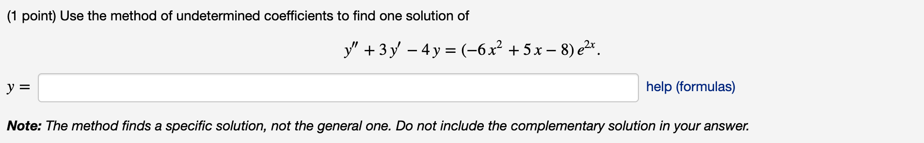 1 Point Use The Method Of Undetermined Coefficients To Find One Solution Of Y Y 3y 4y 6x 5x 8 E X Help 1