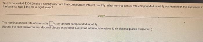 Sue Li Deposited 300 00 Into A Savings Account That Compounded Interest Monthly What Nominal Annual Rate Compounded Mon 1