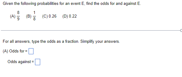 Given The Following Probabilities For An Event E Find The Odds For And Against E 8 A B C 0 26 D 0 22 1 For All 1