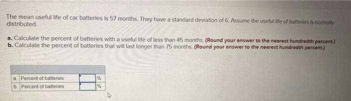 The Mean Useful Life Of Car Batteries Is 57 Months They Have A Standard Deviation Of 6 Assume The Useful Life Of Batte 1