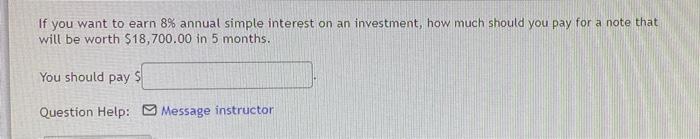 If You Want To Earn 8 Annual Simple Interest On An Investment How Much Should You Pay For A Note That Will Be Worth 1 1