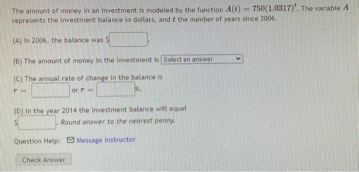 The Amount Of Money In An Investment Is Modeled By The Function A T 750 1 0317 The Variable A Represents The Invest 1