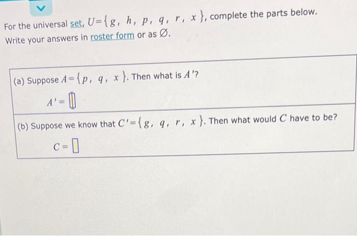 For The Universal Set U G H P Q R X Complete The Parts Below Write Your Answers In Roster Form Or As O A Su 1