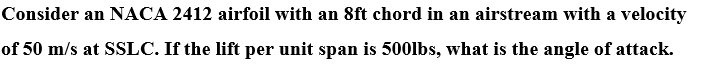 Consider An Naca 2412 Airfoil With An 8ft Chord In An Airstream With A Velocity Of 50 M S At Sslc If The Lift Per Unit 1