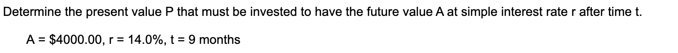 Determine The Present Value P That Must Be Invested To Have The Future Value A At Simple Interest Rate R After Time T A 1