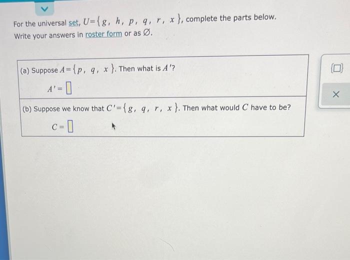 For The Universal Set U G H P Q R X Complete The Parts Below Write Your Answers In Roster Form Or As O A Su 1