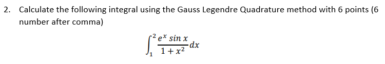 2 Calculate The Following Integral Using The Gauss Legendre Quadrature Method With 6 Points 6 Number After Comma Ex S 1