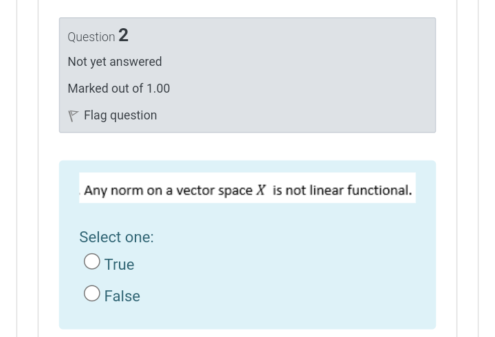 Question 2 Not Yet Answered Marked Out Of 1 00 P Flag Question Any Norm On A Vector Space X Is Not Linear Functional Se 1