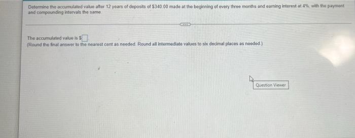 Determine The Accumulated Value After 12 Years Of Deposits Of 340 00 Made At The Beginning Of Every Three Months And Ea 1