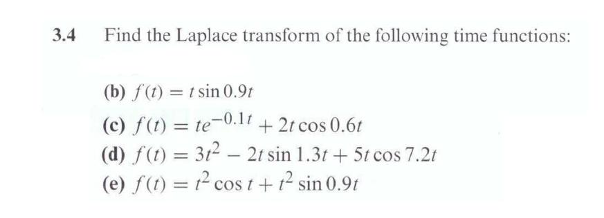 3 4 Find The Laplace Transform Of The Following Time Functions B F T T Sin 0 9t C F T Te 0 11 2t Cos 0 6t 1