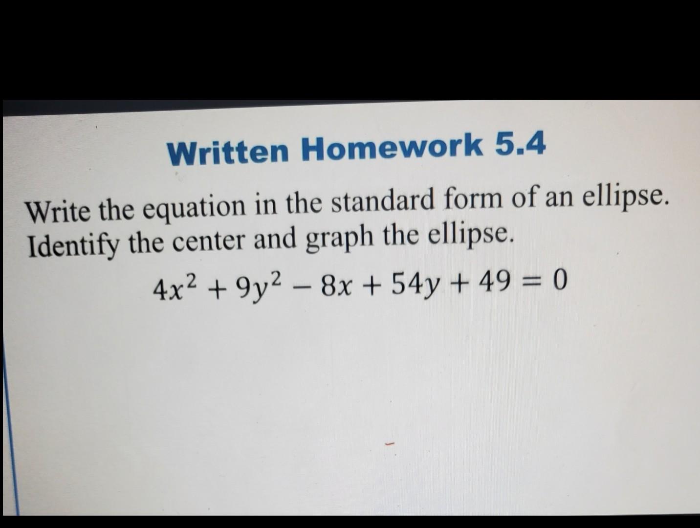 Written Homework 5 4 Write The Equation In The Standard Form Of An Ellipse Identify The Center And Graph The Ellipse 4 1