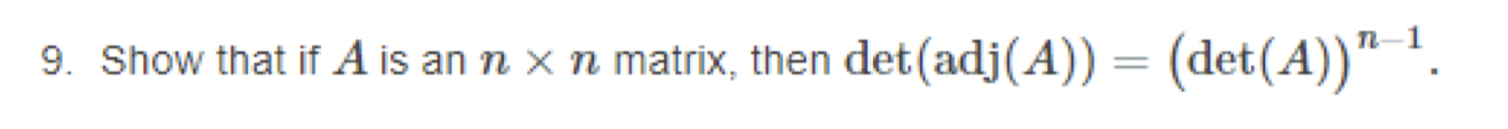 9 Show That If A Is An N N Matrix Then Det Adj A Det A 1