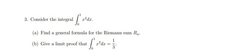 3 Consider The Integral S X Dx A Find A General Formula For The Riemann Sum R 1 1 B Give A Limit Proof That X Dx 1