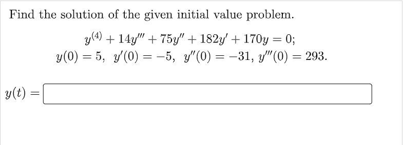 Find The Solution Of The Given Initial Value Problem Y T Y 4 14y 75y 182y 170y 0 Y 0 5 Y 0 1