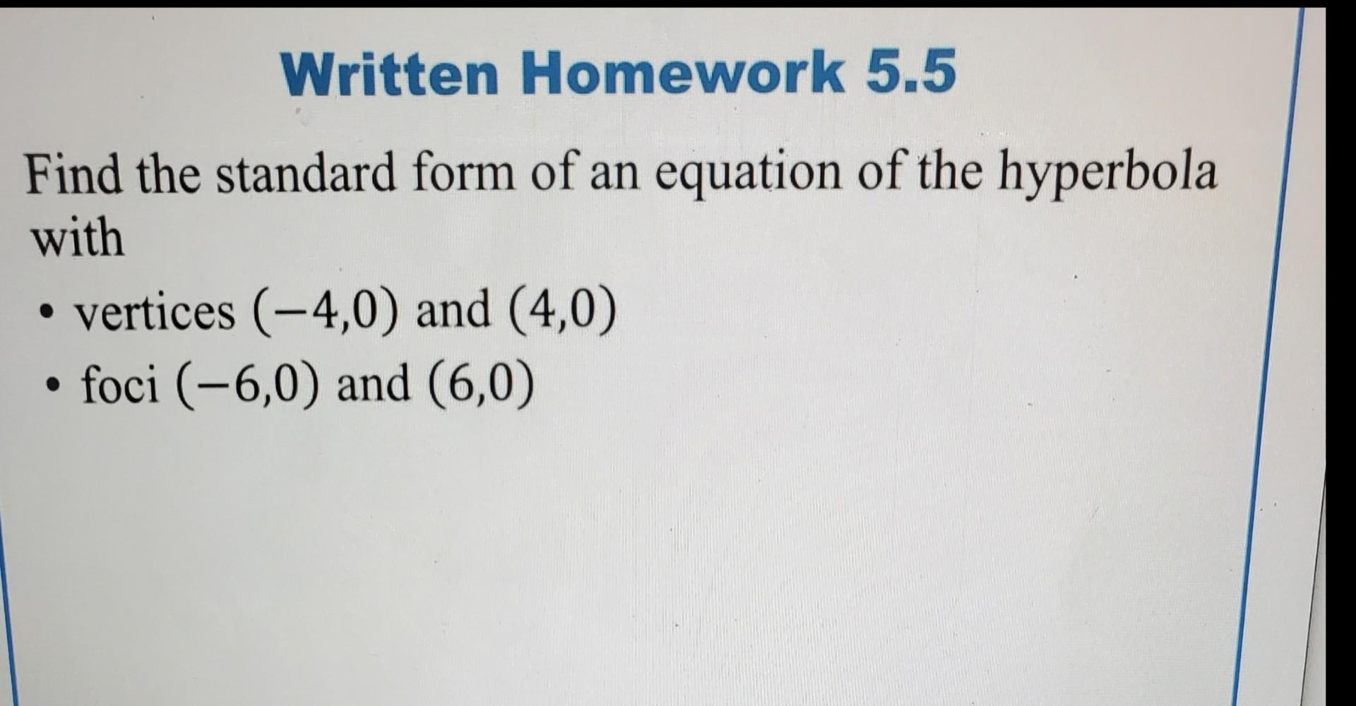 Written Homework 5 5 Find The Standard Form Of An Equation Of The Hyperbola With Vertices 4 0 And 4 0 Foci 6 0 1