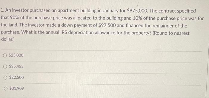 1 An Investor Purchased An Apartment Building In January For 975 000 The Contract Specified That 90 Of The Purchase 1