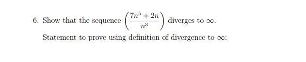 6 Show That The Sequence 7n5 2n Diverges To O N3 Statement To Prove Using Definition Of Divergence To O 1