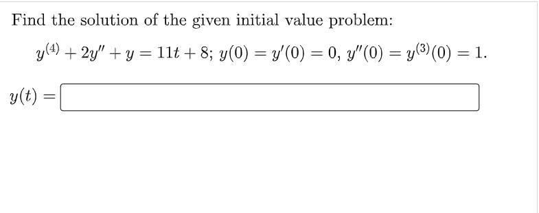 Find The Solution Of The Given Initial Value Problem Y 4 2y Y 11t 8 Y 0 Y 0 0 Y 0 Y 0 1 1
