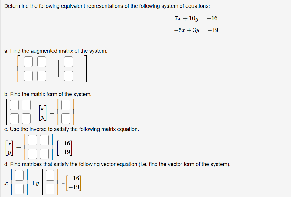 Determine The Following Equivalent Representations Of The Following System Of Equations 7x 10y 16 5x 3y 19 A 1