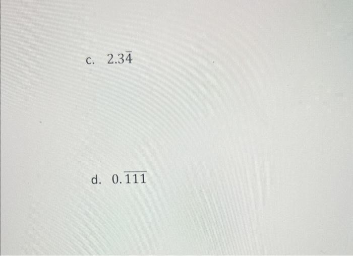 9 Convert Each Of The Following Repeating Decimals To Form Where A And B Are Integers And B 0 A 0 4 B 0 12 C 2 3 2