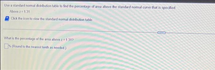 Use A Standard Normal Distribution Table To Find The Percentage Of Area Above The Standard Normal Curve That Is Specifie 1