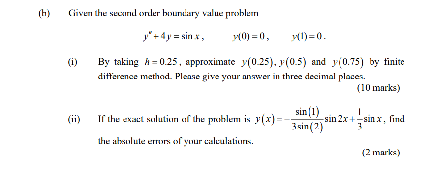 B Given The Second Order Boundary Value Problem Y 4y Sinx Y 0 0 I By Taking H 0 25 Approximate Y 0 25 Y 1
