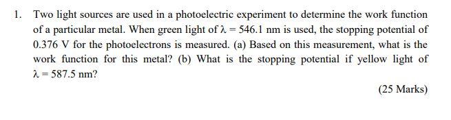 1 Two Light Sources Are Used In A Photoelectric Experiment To Determine The Work Function Of A Particular Metal When G 1
