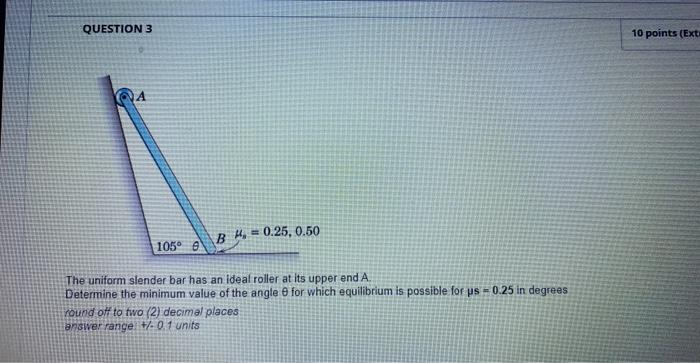 Question 3 Bh 0 25 0 50 105 E The Uniform Slender Bar Has An Ideal Roller At Its Upper End A Determine The Minimum V 1