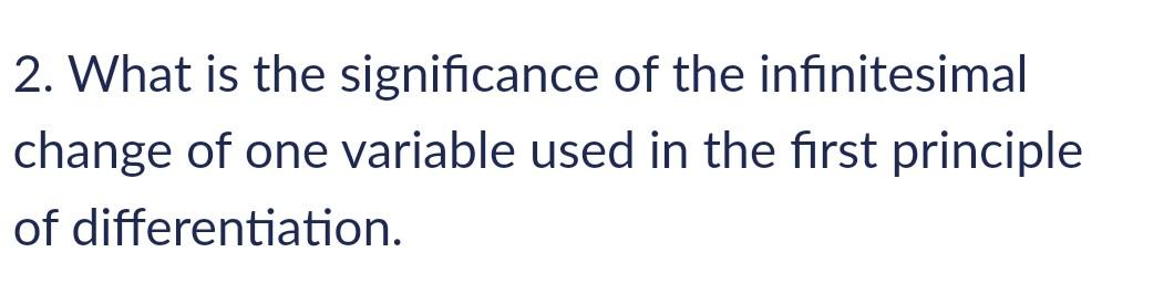 2 What Is The Significance Of The Infinitesimal Change Of One Variable Used In The First Principle Of Differentiation 1