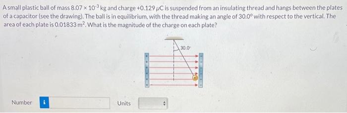 A Small Plastic Ball Of Mass 8 07 X 103 Kg And Charge 0 129 Uc Is Suspended From An Insulating Thread And Hangs Between 1