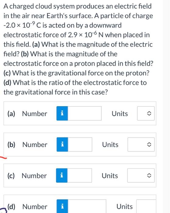 A Charged Cloud System Produces An Electric Field In The Air Near Earth S Surface A Particle Of Charge 2 0 10 9 C Is 1