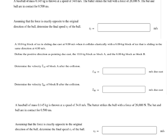 A Baseball Of Mass 0 145 Kg Is Thrown At A Speed Of 34 0 M S The Batter Strikes The Ball With A Force Of 26 000 N The 1