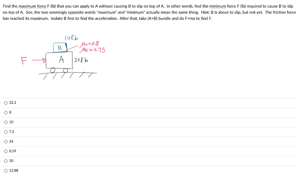 Find The Maximum Force F Lb That You Can Apply To A Without Causing B To Slip On Top Of A In Other Words Find The Mi 1