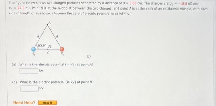 The Figure Below Shows Two Charged Particles Separated By A Distance Of D 3 00 Cm The Charges Are Q 18 0 Nc And Th 1